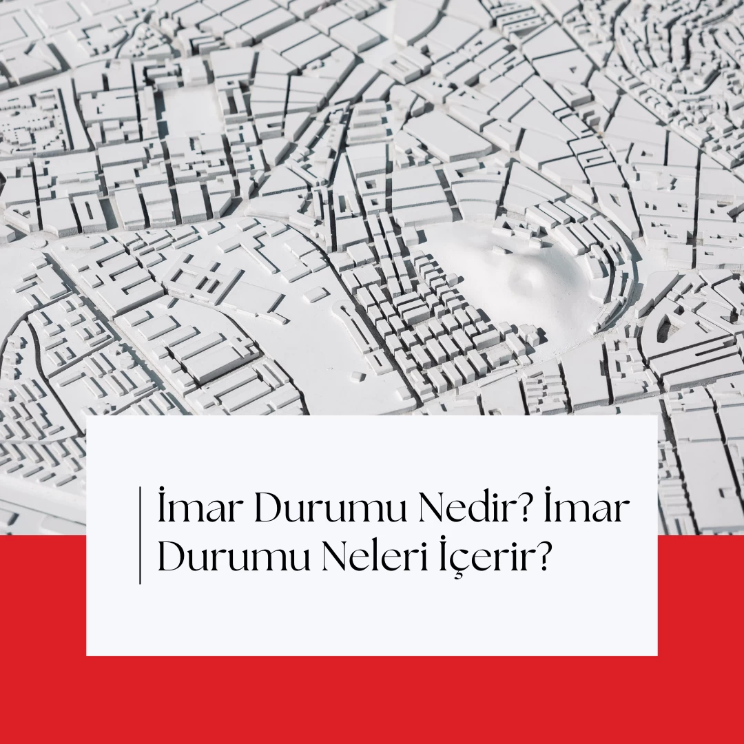 İmar Durumu Nedir? Neleri İçerir?