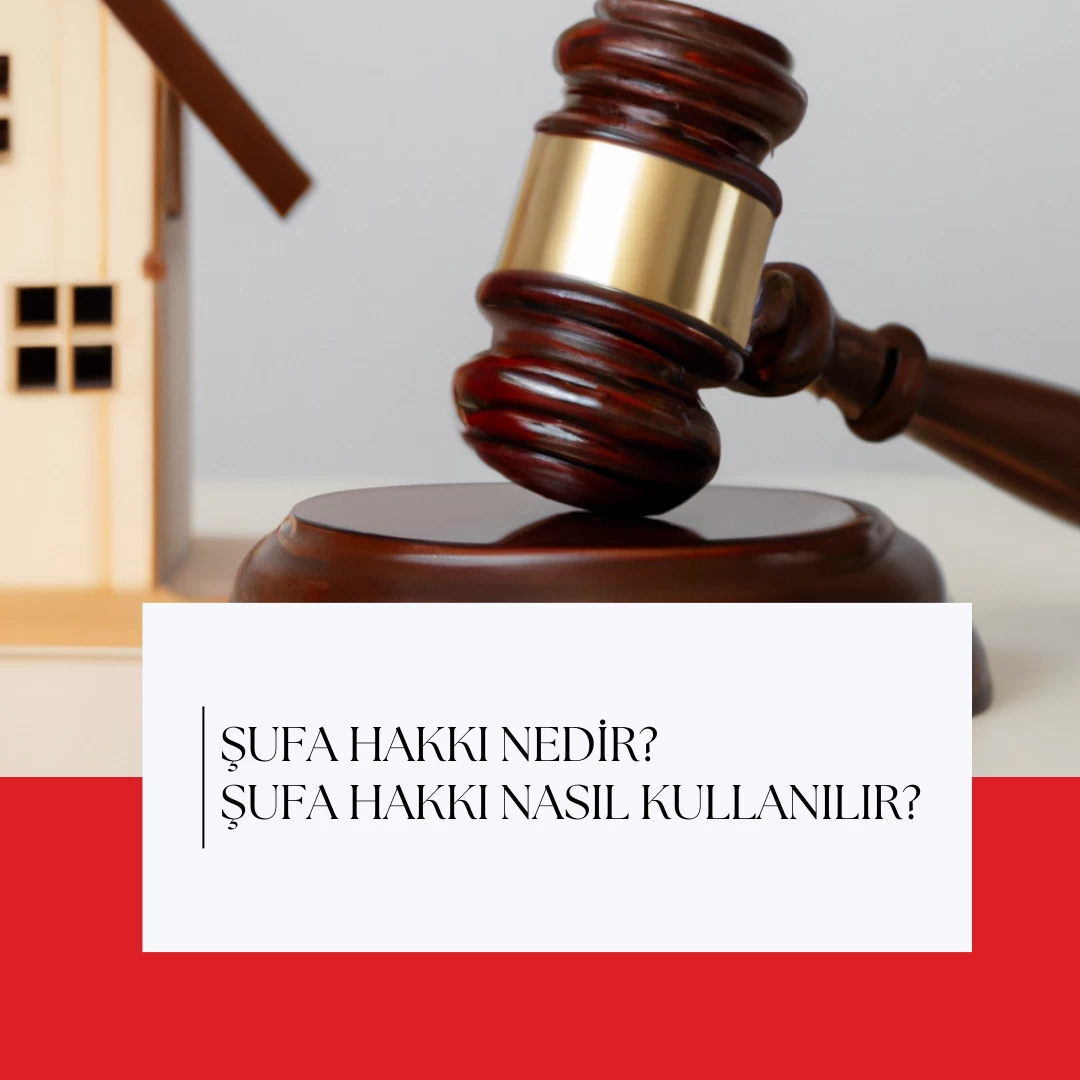 Şufa Hakkı Nedir? Şufa Hakkı Nasıl Kullanılır?