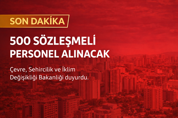 Çevre, Şehircilik ve İklim Değişikliği Bakanlığı’ndan 500 Sözleşmeli Personel Alımı Duyurusu