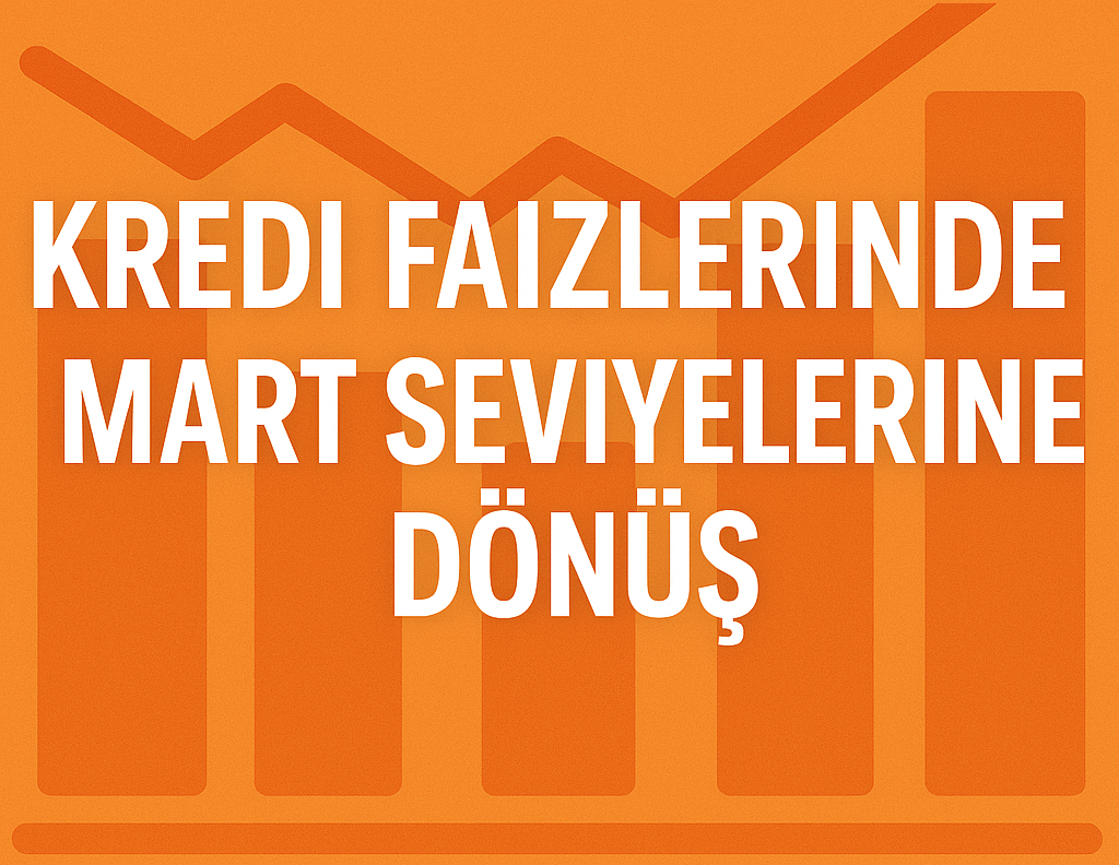 Kredi Faizlerinde Mart Seviyelerine Dönüş: 4 Ayın En Düşük Oranları Görüldü görseli